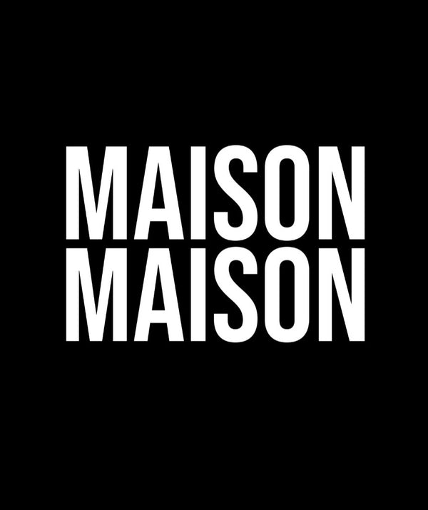 MAISON MAISON